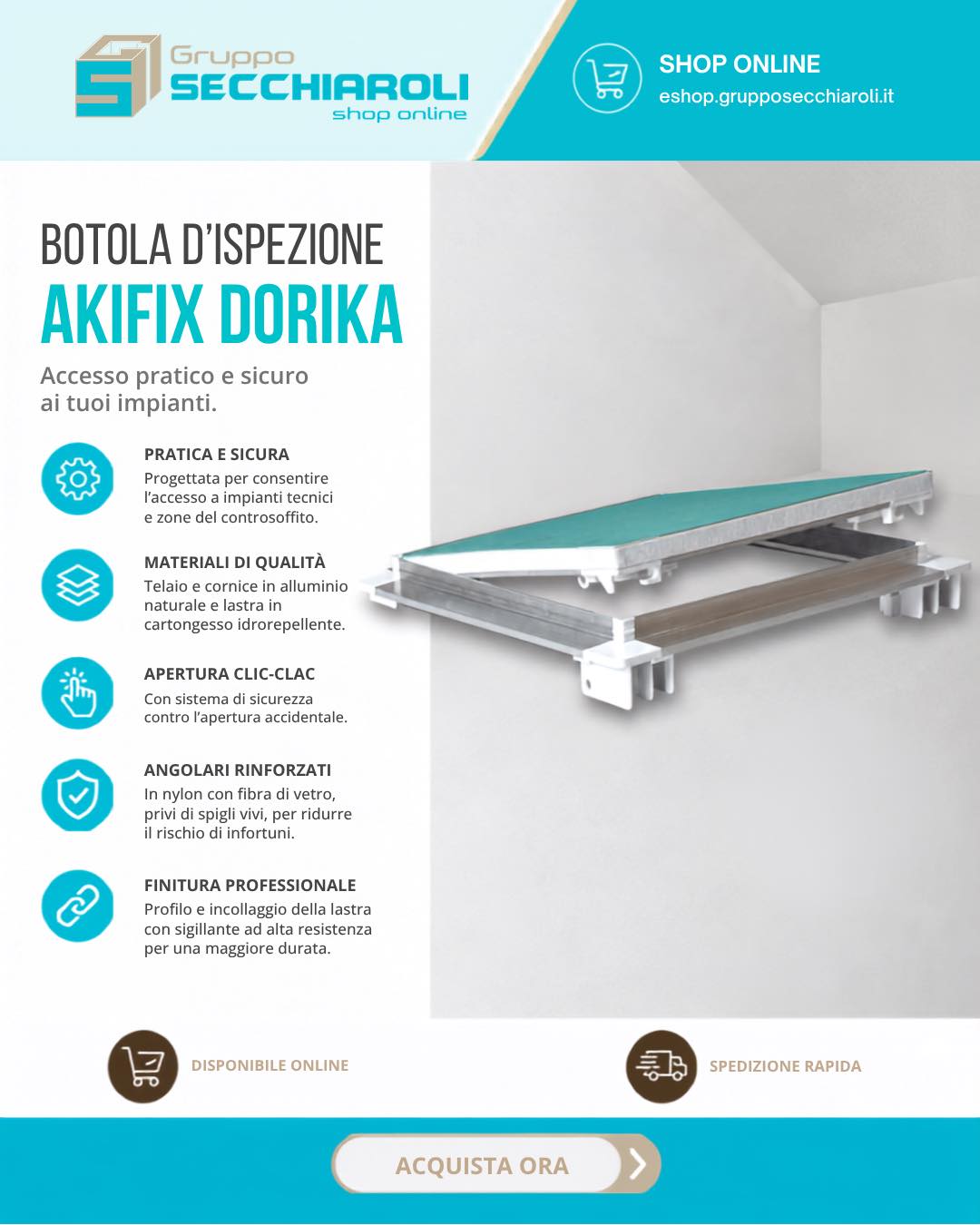 Accedi agli impianti senza rovinare l'estetica del tuo cartongesso. 🛠️✨

La botola d’ispezione Akifix Dorika è la soluzione professionale per pareti e controsoffitti che unisce sicurezza, resistenza e massima praticità:
🔸Apertura Clic-Clac: Sistema rapido e sicuro con protezione contro le aperture accidentali.
🔸Sicurezza Garantita: Angolari in nylon rinforzato con fibra di vetro, privi di spigoli vivi per prevenire infortuni.
🔸Materiali di Qualità: Telaio in alluminio naturale, lastra in cartongesso idrorepellente e sigillante ad alta resistenza per una finitura impeccabile nel tempo.
🔸Versatilità di Montaggio: Installabile sia a soffitto che a parete.

📐 Disponibile in varie misure per adattarsi a ogni esigenza.
👉 https://eshop.grupposecchiaroli.it/prodotto/botola-ispezione-cartongesso-dorika-akifix/

𝗚𝗿𝘂𝗽𝗽𝗼 𝗦𝗲𝗰𝗰𝗵𝗶𝗮𝗿𝗼𝗹𝗶.
𝑫𝒂𝒍 1949 𝒂𝒍 𝒕𝒖𝒐 𝒔𝒆𝒓𝒗𝒊𝒛𝒊𝒐 𝒏𝒆𝒍𝒍'𝒆𝒅𝒊𝒍𝒊𝒛𝒊𝒂.
📧 info@grupposecchiaroli.it

#grupposecchiaroli #edilizia #bioedilizia #sostenibilità